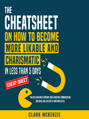 cover image of The Cheat Sheet on How to Become More Likable and Charismatic in Less Than 5 Days